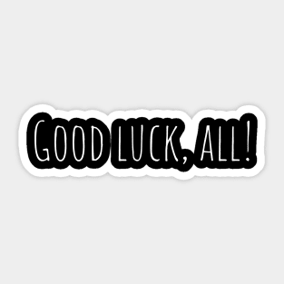 Good luck, all! Sticker